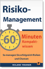 Risikomanagement – 60 Minuten Kompaktwissen: So managen Sie erfolgreich Risiken und Chancen